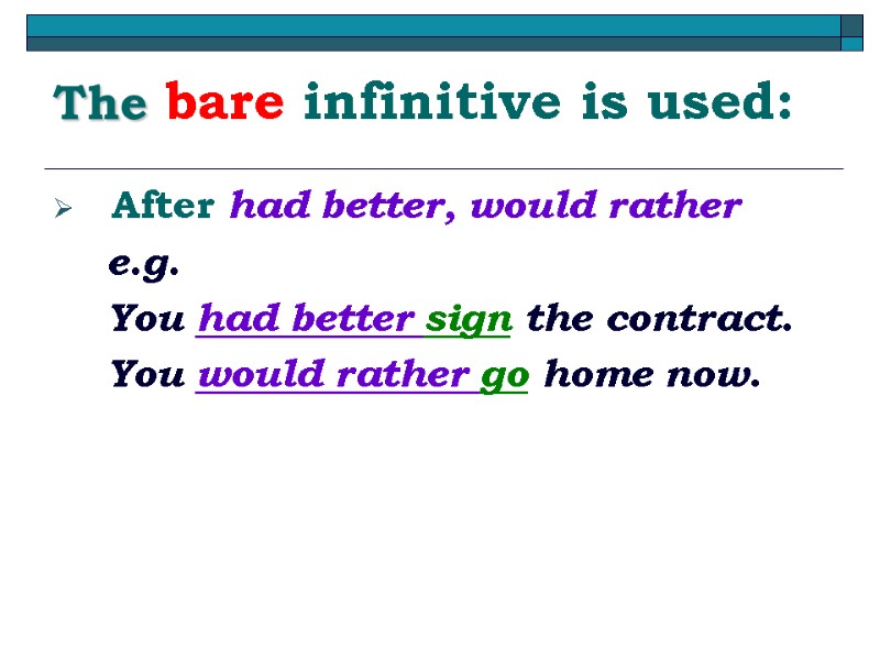 The bare infinitive is used: After had better, would rather    